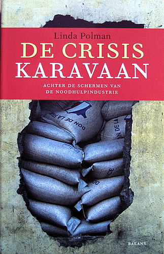 De crisiskaravaan : achter de schermen van de noodhulpindustrie / Linda Polman. Uitgeverij Balans, 2008, 230 p. ISBN 978 90 5018 973 6